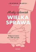 Psychologia - Mały człowiek, wielka sprawa. Odpowiedzi na 100 pytań, które zadaje sobie każdy rodzic - Joanna Madej - książka - miniaturka - grafika 1