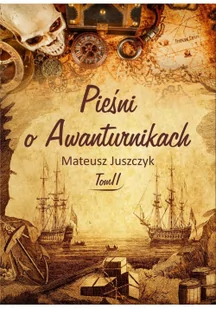 Pieśń o Awanturnikach Tom II Mateusz Juszczyk - Powieści - miniaturka - grafika 3