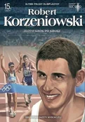 Pamiętniki, dzienniki, listy - Słynni polscy olimpijczycy Zeszyt 17 Robert Korzeniowski Złoto krok po kroku - miniaturka - grafika 1
