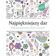 Poradniki hobbystyczne - Najpiękniejszy dar. Relaksująca kolorowanka o bliskości i przyjaźni - Christina Rose - miniaturka - grafika 1