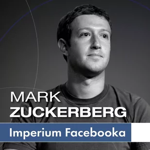 Mark Zuckerberg i jego imperium. Jak Facebook zmienia Twój świat - Audiobooki - biografie - miniaturka - grafika 1