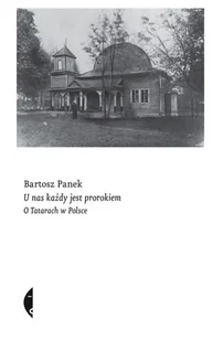 U Nas Każdy Jest Prorokiem O Tatarach W Polsce Bartosz Panek - Publicystyka - miniaturka - grafika 1