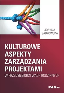 Difin Kulturowe aspekty zarządzania projektami w przedsiębiorstwach rodzinnych Joanna Sadkowska - Biznes - miniaturka - grafika 1