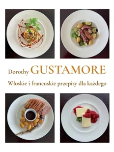Włoskie i francuskie przepisy dla każdego - Dorothy Gustamore - Zdrowie - poradniki - miniaturka - grafika 1