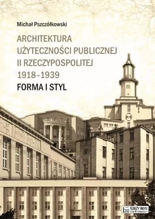 Księży Młyn Architektura użyteczności publicznej II Rzeczypospolitej 1918-1939 - Michał Pszczółkowski