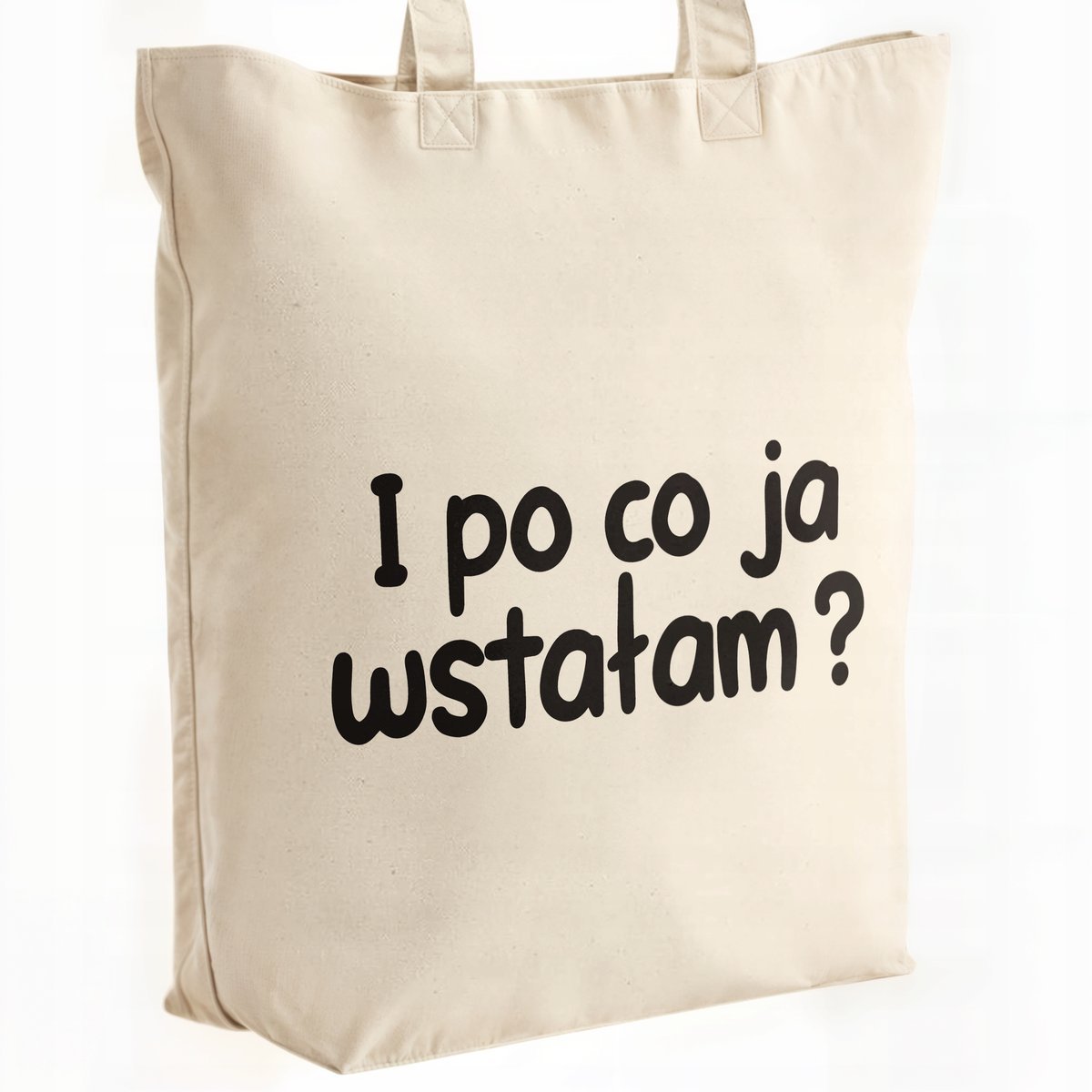 Torba bawełniana premium I Po Co Ja Wstałam Zabawny Prezent