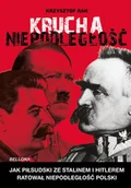 Historia świata - Krucha niepodległość. Jak Piłsudski ze Stalinem i Hitlerem ratował niepodległość Polski - Krzysztof Rak - książka - miniaturka - grafika 1