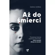 Felietony i reportaże - Aż do śmierci. Prawdziwe historie przemocy domowej, która zmusza ofiarę do zbrodni - miniaturka - grafika 1