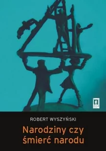 Narodziny czy śmierć narodu - Wyszyński Robert - Filozofia i socjologia - miniaturka - grafika 1