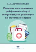 Biznes - Zasobowe uwarunkowania podejmowania decyzji w organizacjach publicznych na przykładzie szpitali - Karolina Szymaniec-Mlicka - ebook - miniaturka - grafika 1