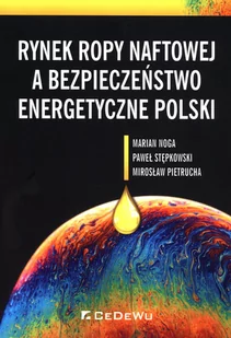 Rynek ropy naftowej a bezpieczeństwo Marian Noga Paweł Stępkowski Mirosław Pietrucha - Ekonomia - miniaturka - grafika 1