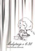 Poezja - Medytacje o 6:38 - Woźniak-Ostrowski Ewa - miniaturka - grafika 1