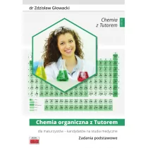 TUTOR Chemia organiczna z Tutorem dla maturzystów - kandydatów na studia medyczne Zadania podstawowe - Zdzisław Głowacki - Podręczniki dla liceum - miniaturka - grafika 1