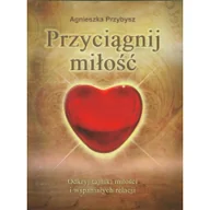 Poradniki psychologiczne - Agnieszka Przybysz Przyciągnij miłość - miniaturka - grafika 1