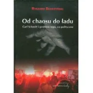 Klasyka - Od chaosu do ładu. Carl Schmitt i problem tego, co polityczne - Ryszard Skarzyński - miniaturka - grafika 1