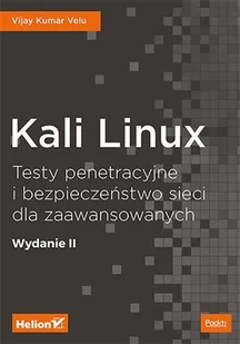 Kali Linux. Testy penetracyjne i bezpieczeństwo sieci dla zaawansowanych. Wydanie II - E-booki - informatyka Kali Linux. Testy penetracyjne i bezpieczeństwo sieci dla zaawansowanych. Wydanie II - E-booki - informatyka - miniaturka - grafika 1
