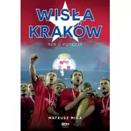 Sport i wypoczynek - Sine Qua Non Wisła Kraków. Sen o potędze - Mateusz Miga - miniaturka - grafika 1