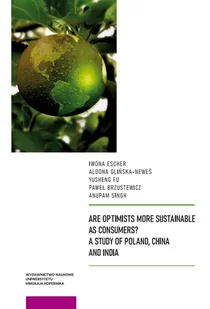 Are Optimists More Sustainable as Consumers?. A Study of Poland, China and India - Iwona Escher, Aldona Glińska-Neweś, Fu Yusheng, Brzustewicz Paweł, Singh Anupam - książka - Podręczniki dla szkół wyższych - miniaturka - grafika 1