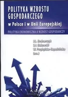 Biznes - Polityka wzrostu gospodarczego w Polsce i w Unii Europejskiej - Bednarczyk J., Bukowski Sławomir Ireneusz, Kapuścińska-Przybylska W. - miniaturka - grafika 1