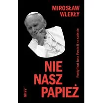 Nie nasz papież. Pontyfikat Jana Pawła II na świecie - Felietony i reportaże - miniaturka - grafika 1