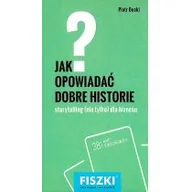 Poradniki psychologiczne - BUCKI PIOTR FISZKI JAK OPOWIADAĆ DOBRE HISTORIE - miniaturka - grafika 1