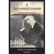 Arcymistrzowie Złota era polskich szachów Stefan Gawlikowski