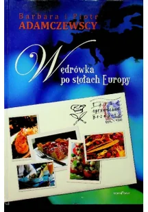 Nowy Świat Wędrówka po stołach Europy Barbara Adamczewska Piotr Adamczewski DES0013809 - Książki kucharskie Nowy Świat Wędrówka po stołach Europy Barbara Adamczewska Piotr Adamczewski DES0013809 - Książki kucharskie - miniaturka - grafika 2