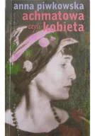 Biografie i autobiografie - Achmatowa czyli kobieta - miniaturka - grafika 1