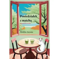 Literatura obyczajowa - Poniedziałek z matchą - Michiko Aoyama - książka - miniaturka - grafika 1