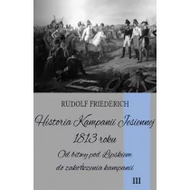 Napoleon V Historia Kampanii Jesiennej 1813 roku Tom 3 - Rudolf Friederich