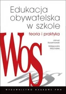 Podręczniki dla szkół wyższych - Wydawnictwo Naukowe PWN Korzeniowski Janusz,  Machałek Małgorzata Edukacja obywatelska w szkole Teoria i praktyka - miniaturka - grafika 1