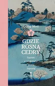 Felietony i reportaże - Gdzie rosną cedry. Zapiski z wędrówki przez Japonię - miniaturka - grafika 1