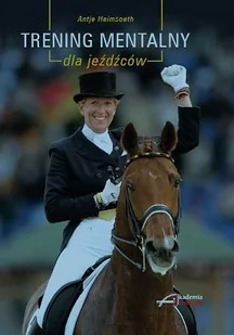 Akademia Jeździecka Książka TRENING MENTALNY DLA JEŹDŹCÓW - Antje Heimsoeth - Rośliny i zwierzęta - miniaturka - grafika 1