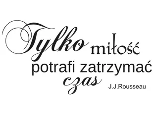 Cytaty, Tylko miłość potrafi zatrzymać czas, Naklejka ścienna wielokrotnego użytku, 200x100 cm - Naklejki na ścianę - miniaturka - grafika 1