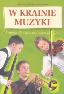 W krainie muzyki Podręcznik dla uczniów szkół muzycznych 1 stopnia. Klasa 4-6 Szkoła podstawowa Muzyka - Agnieszka Kreiner-Bogdanska - Podręczniki dla szkół podstawowych - miniaturka - grafika 3