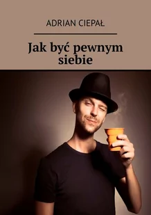 Jak być pewnym siebie - E-booki - poradniki - miniaturka - grafika 1