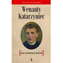 Bratni Zew Wenanty Katarzyniec. Na chwałę Boga praca zbiorowa - Biografie i autobiografie - miniaturka - grafika 3