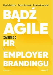 Helion Bądź Agile. Zwinnie o HR i Employer Brandingu - Pozostałe książki Helion Bądź Agile. Zwinnie o HR i Employer Brandingu - Pozostałe książki - miniaturka - grafika 3