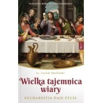 ks Leszek Smoliński Wielka Tajemnica Wiary Eucharystia daje życie - Religia i religioznawstwo ks Leszek Smoliński Wielka Tajemnica Wiary Eucharystia daje życie - Religia i religioznawstwo - miniaturka - grafika 1
