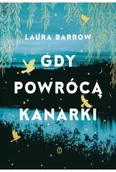 Literatura obyczajowa - Gdy powrócą kanarki - Laura Barrow - miniaturka - grafika 1