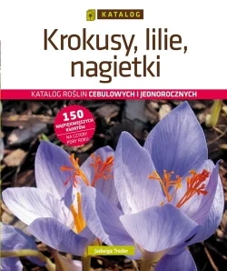 Krokusy, lilie, nagietki. Katalog roślin cebulowych i jednorocznych - Jadwiga Treder - Dom i ogród - miniaturka - grafika 1