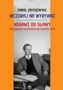 Wczoraj na wyrywki Nogami do sławy - Karol Zbyszewski - Felietony i reportaże - miniaturka - grafika 1