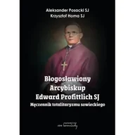 Biografie i autobiografie - Błogosławiony Arcybiskup Edward Profittlich SJ - Aleksander Krzysztof Posacki Sj; Homa Sj - miniaturka - grafika 1