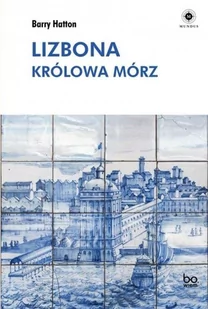 bo.wiem Lizbona. Królowa mórz - Barry Hatton, Barbara Gutowska-Nowak - Felietony i reportaże bo.wiem Lizbona. Królowa mórz - Barry Hatton, Barbara Gutowska-Nowak - Felietony i reportaże - miniaturka - grafika 1