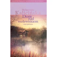 Proza - Małgorzata Kalicińska Dom nad rozlewiskiem Część 1 - miniaturka - grafika 1