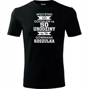 Męska Koszulka z Nadrukiem 50 wszystko co dostałem to ta gówniana koszulka czarny XL - Koszulki męskie - miniaturka - grafika 1
