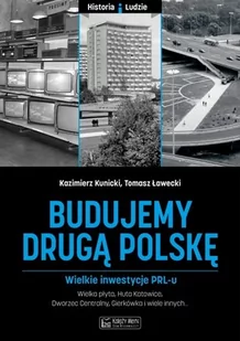 Księży Młyn Budujemy drugą Polskę. Wielkie inwestycje PRL-u Kazimierz Kunicki, Tomasz Ławecki - Historia Polski - miniaturka - grafika 1