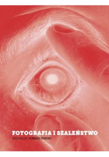 Fotografia i szaleństwo - dostępny od ręki, natychmiastowa wysyłka - Książki o kulturze i sztuce - miniaturka - grafika 2