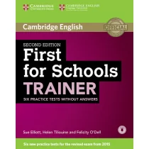 Cambridge University Press Sue Elliott, Helen Tiliouine, Felicity O'Dell First for Schools Trainer. Six Practice Tests without Answers with Audio - Książki do nauki języka angielskiego - miniaturka - grafika 1