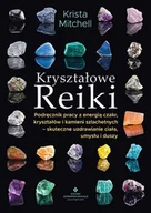 E-booki - poradniki - Kryształowe Reiki. Podręcznik pracy z energią czakr, kryształów i kamieni szlachetnych - skuteczne uzdrawianie ciała, umysłu i duszy - miniaturka - grafika 1